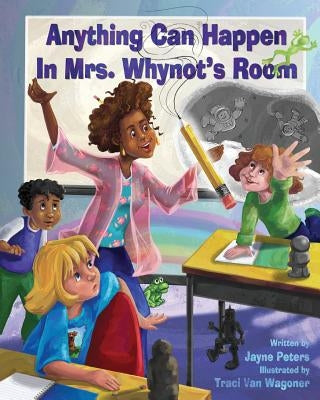 Anything Can Happen in Mrs. Whynot's Room by Peters, Jayne E.