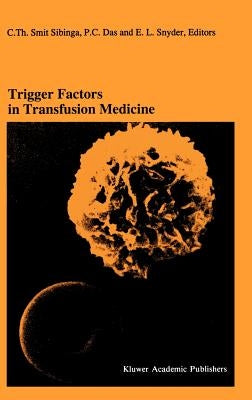 Trigger Factors in Transfusion Medicine: Proceedings of the Twentieth International Symposium on Blood Transfusion, Groningen 1995, Organized by the R by Smit Sibinga, C. Th