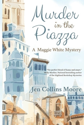 Murder in the Piazza: A Maggie White Mystery by Moore, Jen Collins