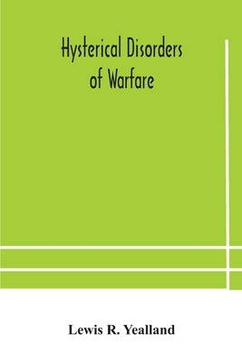 Hysterical disorders of warfare by R. Yealland, Lewis