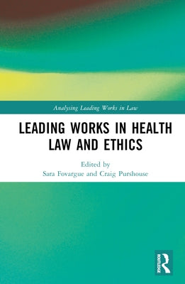 Leading Works in Health Law and Ethics by Fovargue, Sara