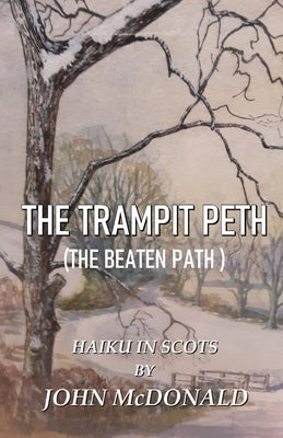 The Trampit Peth: (The Beaten Path ) Haiku in Scots by McDonald, John