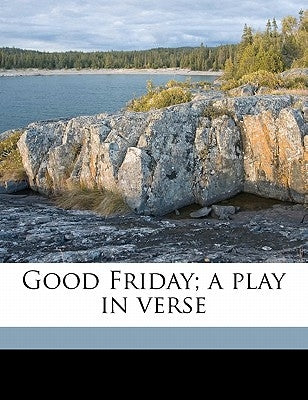 Good Friday; a play in verse by Masefield, John