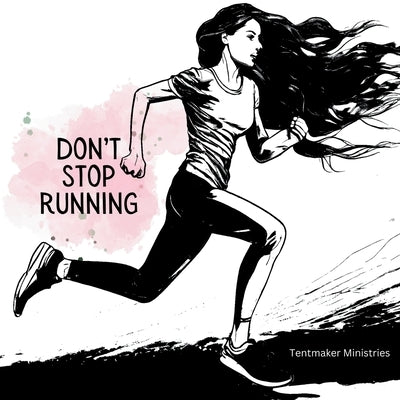 Don't stop running: You have a destination, don't stop. by Ministries, Tentmaker