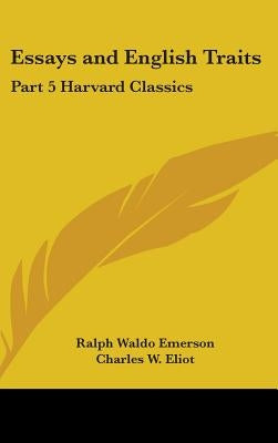 Essays and English Traits: Part 5 Harvard Classics by Emerson, Ralph Waldo