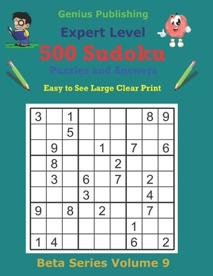 500 Expert Sudoku Puzzles and Answers Beta Series Volume 9: Super Easy to See Large Clear Print by Publishing, Genius