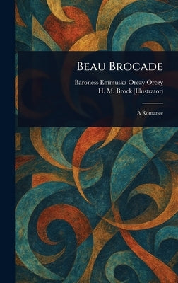 Beau Brocade by Orczy, Emmuska, Baroness