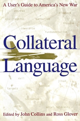 Collateral Language: A User's Guide to America's New War by Collins, John