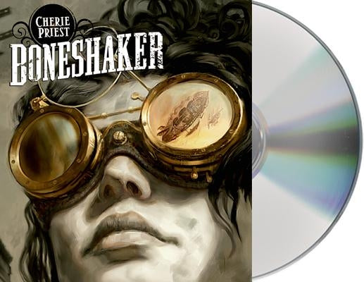 Boneshaker: A Novel of the Clockwork Century by Priest, Cherie