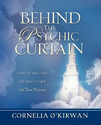 Behind the Psychic Curtain by O'Kirwan, Cornelia