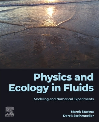 Physics and Ecology in Fluids: Modeling and Numerical Experiments by Stastna, Marek