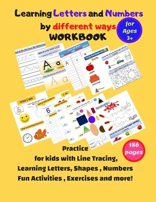 Learning Letters and Numbers by different ways Workbook: Practice kids&pre k with Line Tracing, Following Directions, Learning Letters, Shapes, Number by Fun, Learning