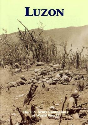 The U.S. Army Campaigns of World War II: Luzon by U S Army Center of Military History