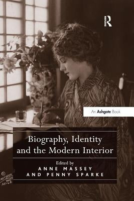 Biography, Identity and the Modern Interior by Sparke, Penny