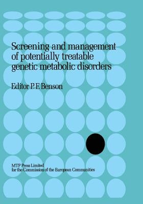 Screening and Management of Potentially Treatable Genetic Metabolic Disorders: Proceeding of the Workshop Held in London, March 17-18, 1983 by Benson, P. F.