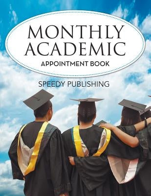 Monthly Academic Appointment Book by Speedy Publishing LLC