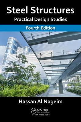 Steel Structures: Practical Design Studies, Fourth Edition by Al Nageim, Hassan