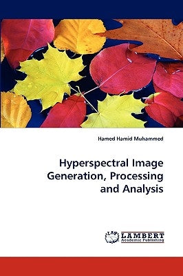 Hyperspectral Image Generation, Processing and Analysis by Muhammed, Hamed Hamid