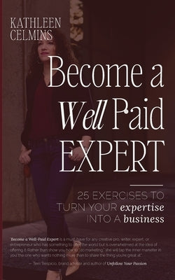 Become a Well-Paid Expert by Celmins, Kathleen