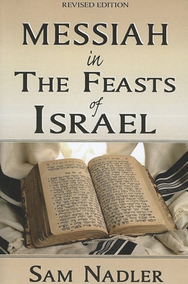 Messiah in the Feasts of Israel by Nadler, Sam