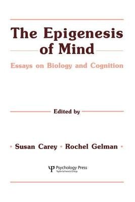 The Epigenesis of Mind: Essays on Biology and Cognition by Carey, Susan