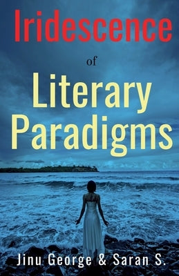 Iridescence of Literary Paradigms by George, Jinu