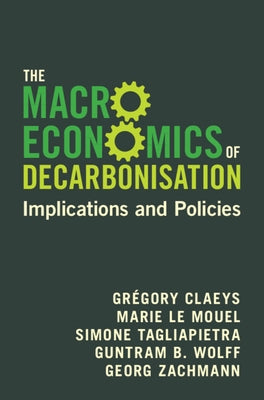 The Macroeconomics of Decarbonisation by Claeys, Gr?gory