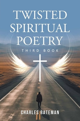 Twisted Spiritual Poetry by Bateman, Charles