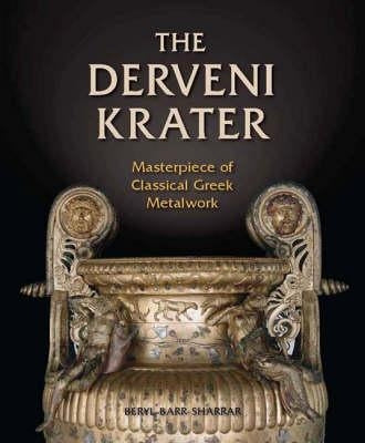 The Derveni Krater: Masterpiece of Classical Greek Metalwork by Barr-Sharrar, Beryl