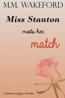 Miss Stanton Meets her Match: A Stanton Legacy Novella by Wakeford, M. M.