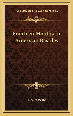 Fourteen Months In American Bastiles by Howard, F. K.