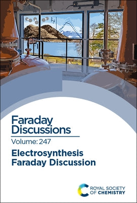 Electrosynthesis: Faraday Discussion 247 by Royal Society of Chemistry