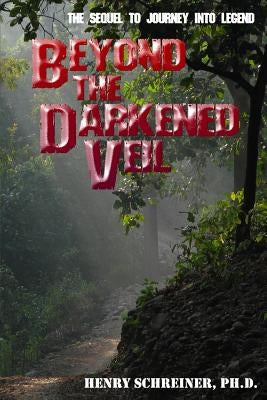 Beyond the Darkened Veil by Schreiner Ph. D., Henry