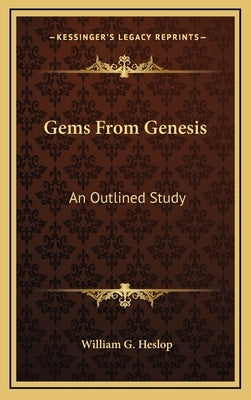 Gems From Genesis: An Outlined Study by Heslop, William G.