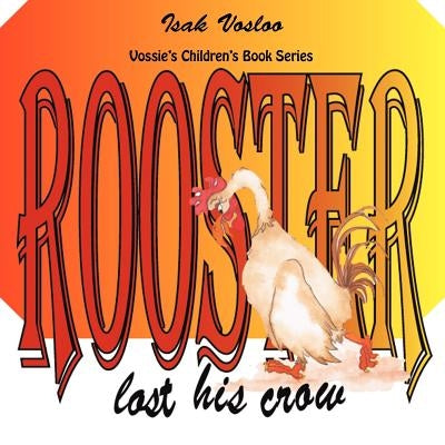 Rooster Lost His Crow: Vossie's Children Book Series by Vosloo, Isak