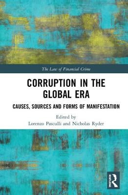 Corruption in the Global Era: Causes, Sources and Forms of Manifestation by Pasculli, Lorenzo