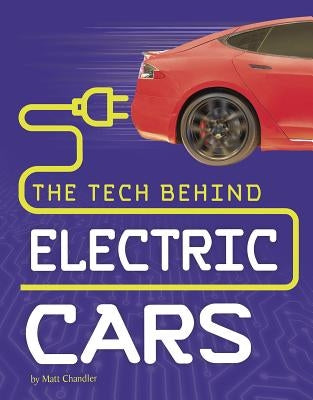 The Tech Behind Electric Cars by Chandler, Matt