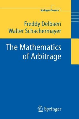 The Mathematics of Arbitrage by Delbaen, Freddy