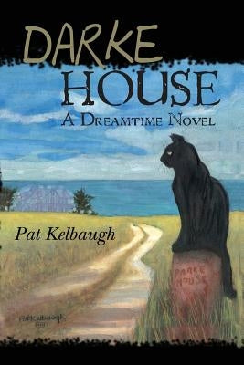 Darke House: a Dreamtime novel by Kelbaugh, Pat