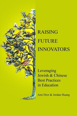 Raising Future Innovators: Leveraging Jewish & Chinese Best Practices in Education by Lessner, Lerone
