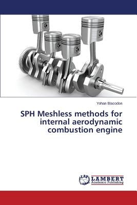 SPH Meshless methods for internal aerodynamic combustion engine by Blacodon Yohan