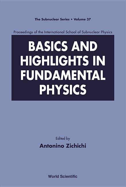 Basics and Highlights in Fundamen..(V37) by Zichichi Antonino