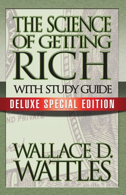 The Science of Getting Rich with Study Guide: Deluxe Special Edition by Wattles, Wallace D.