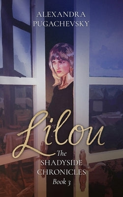 Lilou: The Shadyside Chronicles Book 3 by Pugachevsky, Alexandra