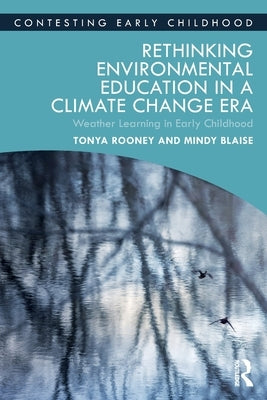 Rethinking Environmental Education in a Climate Change Era: Weather Learning in Early Childhood by Rooney, Tonya