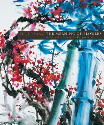 The Meaning of Flowers by Tsang, Fu Ji