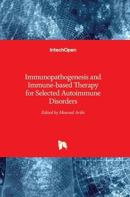 Immunopathogenesis and Immune-based Therapy for Selected Autoimmune Disorders by Aribi, Mourad