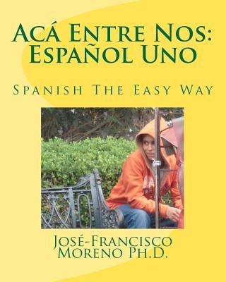 Acá Entre Nos: Español Uno: Español Uno by Moreno, José-Francisco