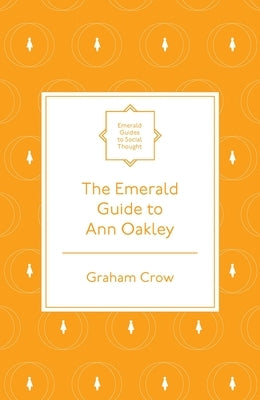 The Emerald Guide to Ann Oakley by Crow, Graham