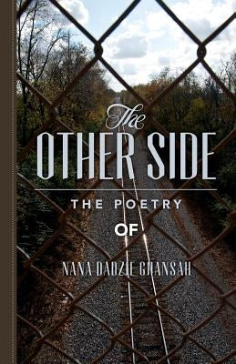 The Other Side: The Poetry of Nana Dadzie Ghansah by Ghansah, Nana Dadzie